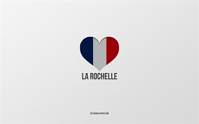 La Rochelle, Fransa şehirleri, gri arka plan, Fransa, Fransa bayrağı kalp, sevdiğim şehirler, Aşk La Rochelle Seviyorum