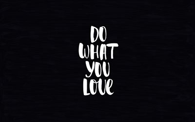Faites ce que vous aimez, 4k, cr&#233;atif, motivation, art de la calligraphie, minimalisme