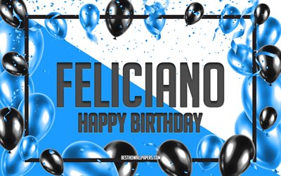 お誕生日おめでとうフェリシアーノ, 誕生日用風船の背景, フェリシアーノ, 名前の壁紙, フェリシアーノお誕生日おめでとう, 青い風船の誕生日の背景, フェリシアーノの誕生日