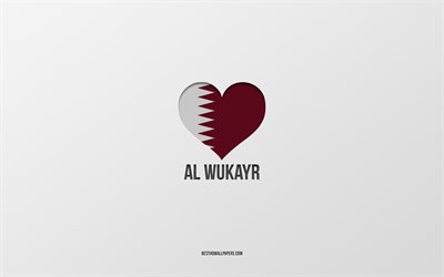 Al Wukayr&#39;ı Seviyorum, Katar şehirleri, Al Wukayr G&#252;n&#252;, gri arka plan, Al Wukayr, Katar, Katar bayrağı kalp, favori şehirler, Aşk Al Wukayr